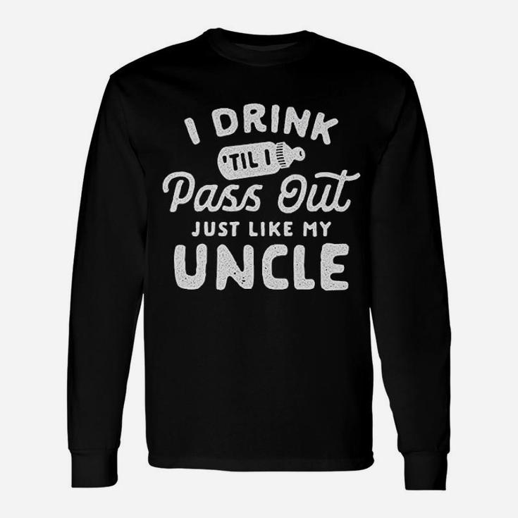 Drink Til I Pass Out Just Like My Uncle Unisex Long Sleeve