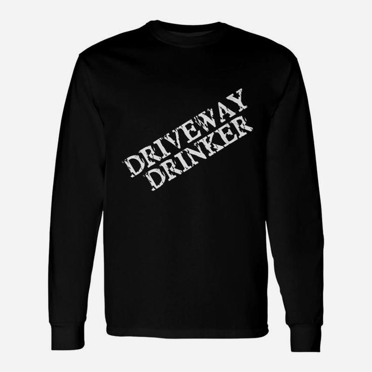 Driveway Drinker For Men Or Women Who Love Drinking Unisex Long Sleeve