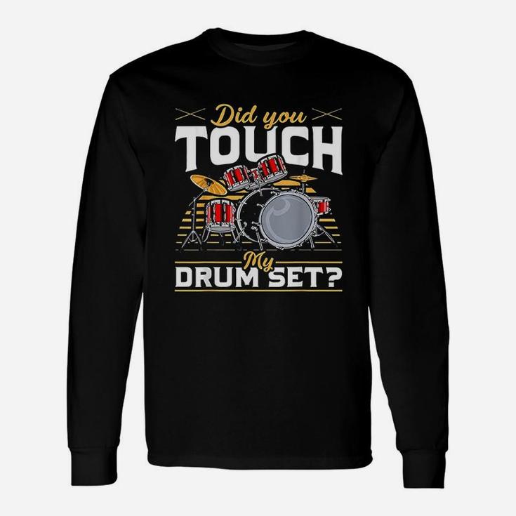 Drummer Did You Touch My Drum Set Unisex Long Sleeve