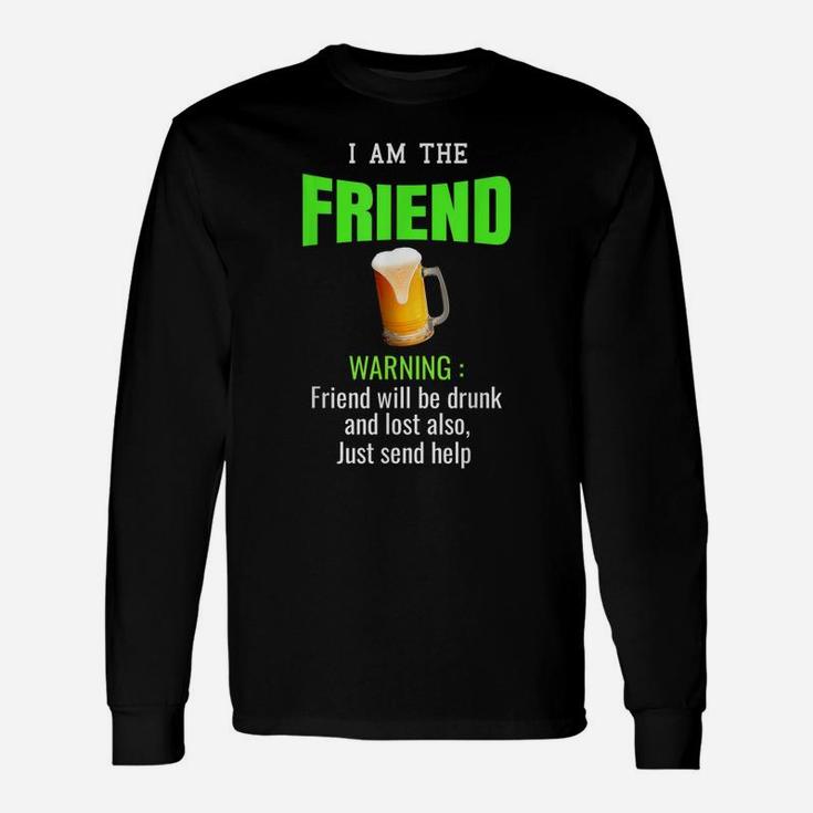 Drunk I'm The Friend Beer Funny Best Buddies Bar Couple Unisex Long Sleeve