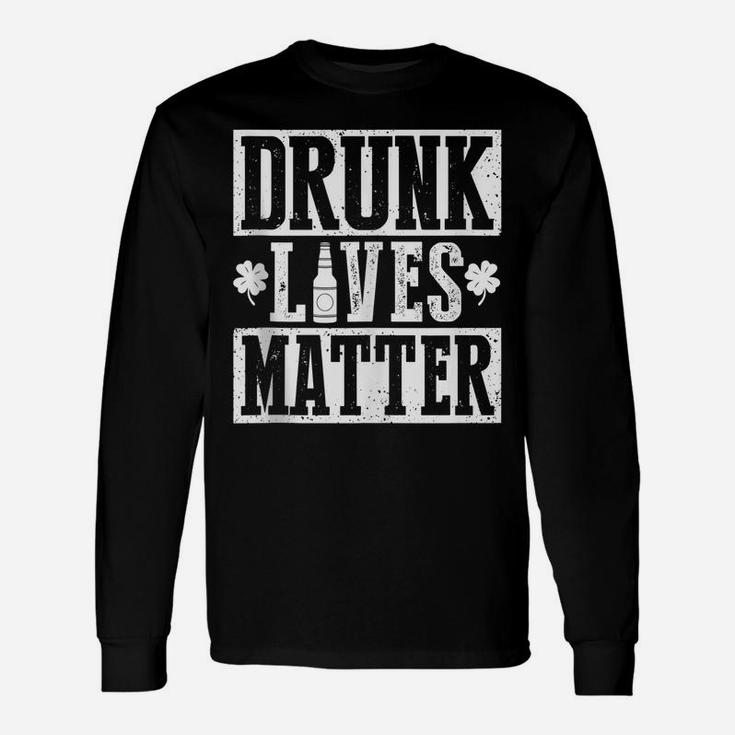 Drunk Lives Matter Funny Drinking St Patrick's Day Unisex Long Sleeve