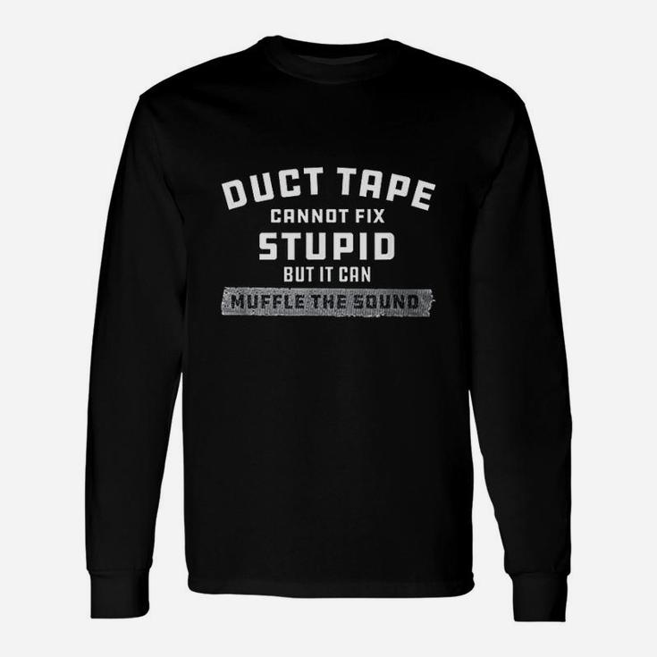 Duct Tape Cannot Fix Stupid Funny Unisex Long Sleeve