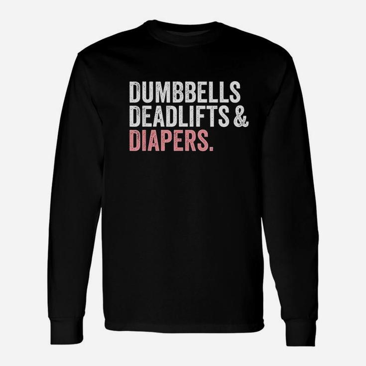 Dumbbells Deadlifts And Diapers Funny Gym Gift Unisex Long Sleeve