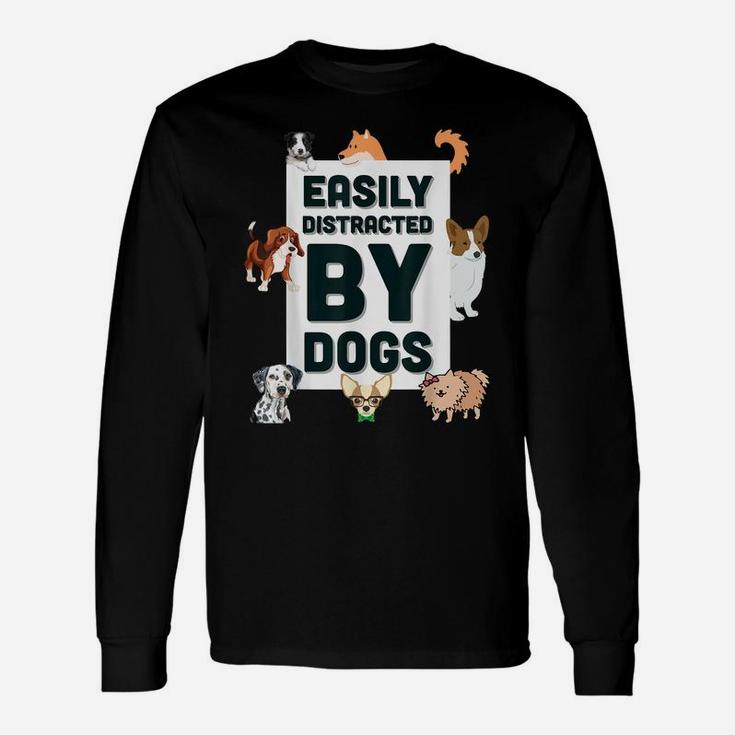 Easily Distracted By Dogs Cute Graphic Dog Tee Shirt Unisex Long Sleeve