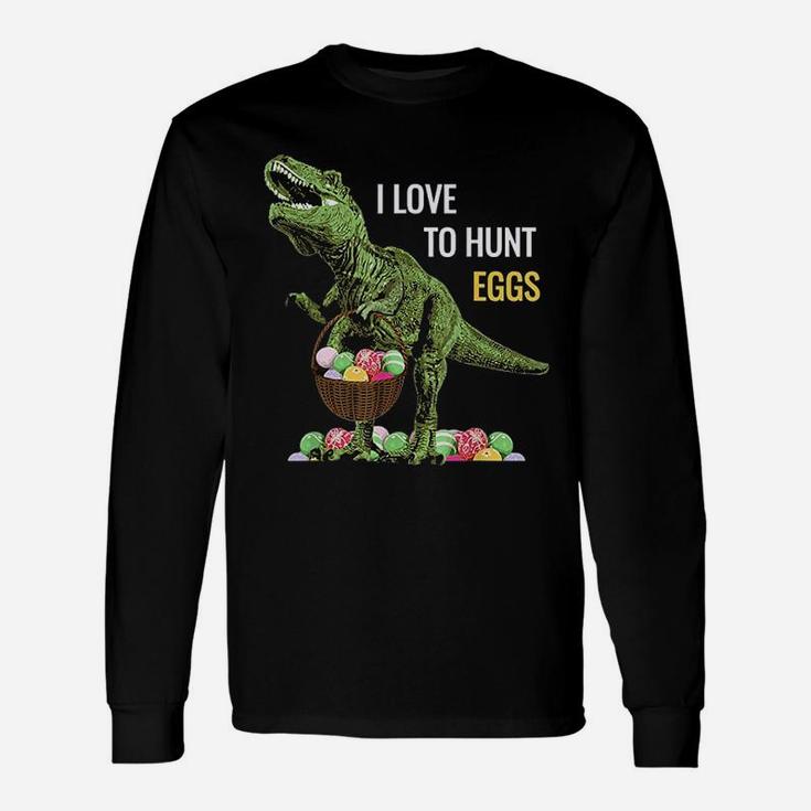 Easter Dinosaur Rex Boys Girls Egg Hunts I Love To Hunt Eggs Long Sleeve T-Shirt