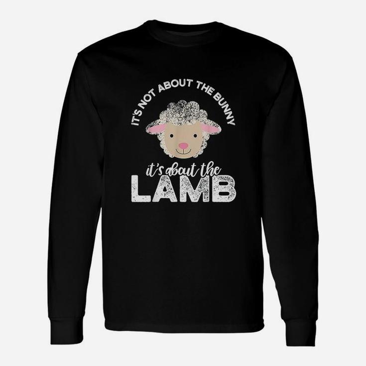 Easter It Is Not About The Bunny It Is About The Lamb Unisex Long Sleeve