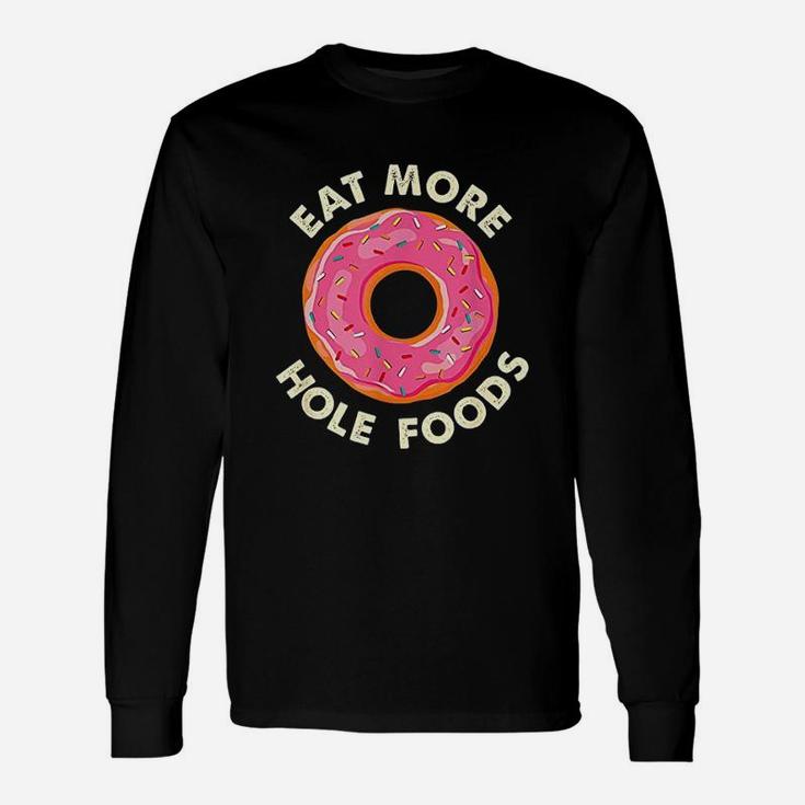 Eat More Hole Foods Funny Donut Unisex Long Sleeve
