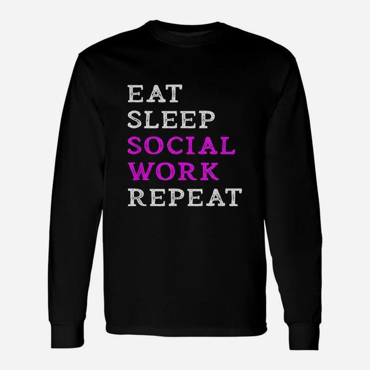 Eat Sleep Social Work Repeat Funny Social Worker Slogan Gift Unisex Long Sleeve