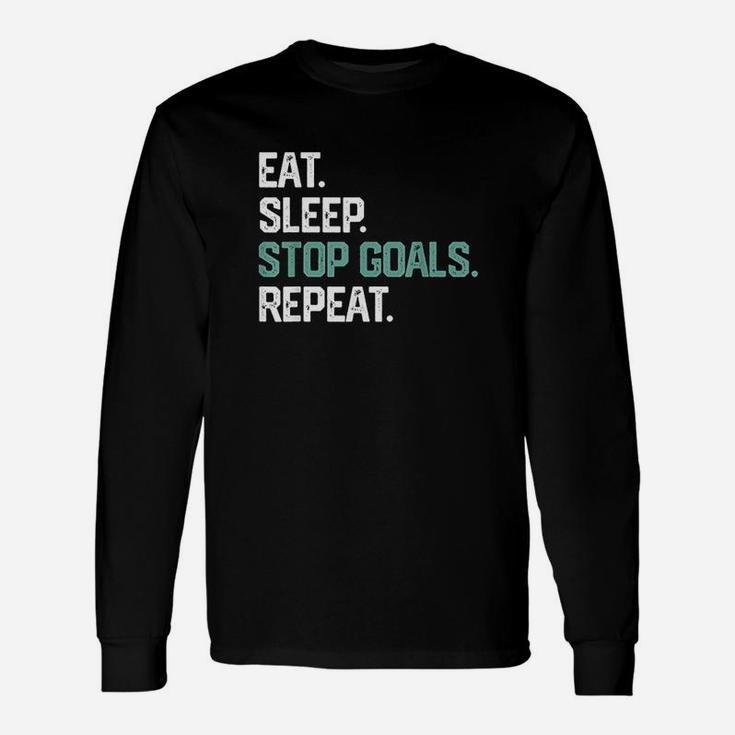 Eat Sleep Stop Goals Repeat Goalie Soccer Hockey Unisex Long Sleeve