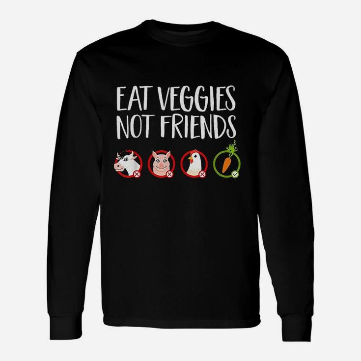 Eat Veggies Not Friends Vegan Quote Unisex Long Sleeve