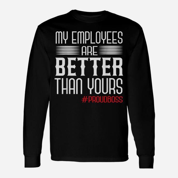 Employee Appreciation Day Funny Proud Boss Gifts Unisex Long Sleeve
