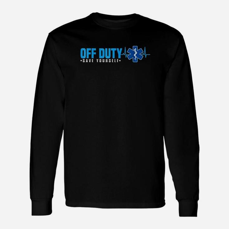 Emt Off Duty Save Yourself Funny Ems Unisex Long Sleeve
