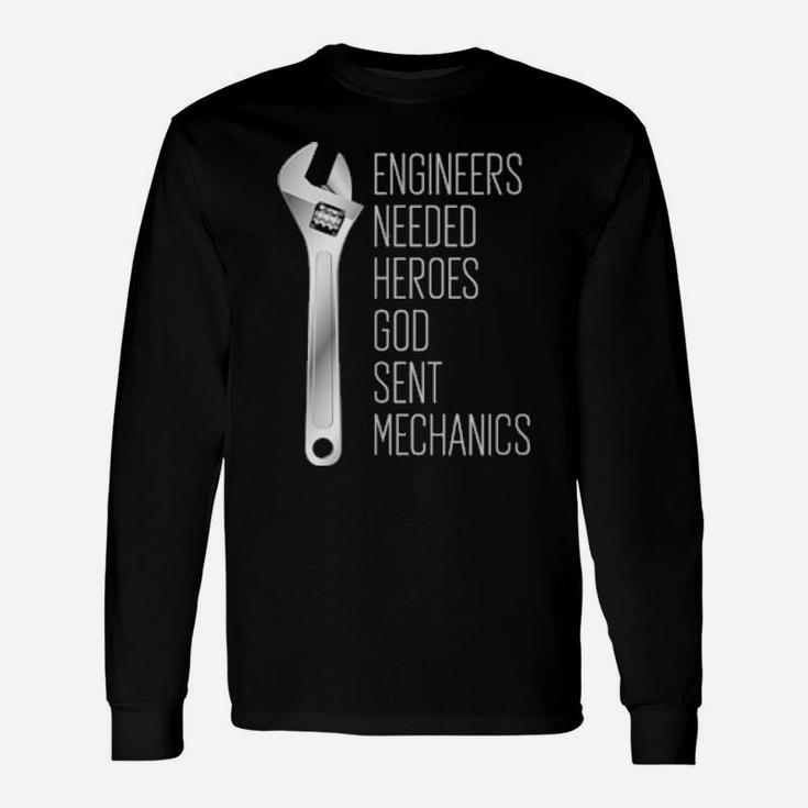 Engineers Needed Heroes So God Sent Mechanics Long Sleeve T-Shirt