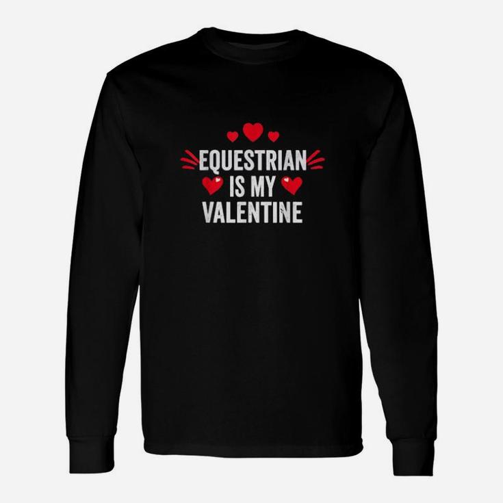 Equestrian Is My Valentine For Her Horse Rider Long Sleeve T-Shirt