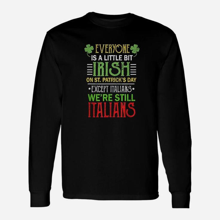 Everyone Is A Little Bit Irish We Are Still Italians Clothes Unisex Long Sleeve
