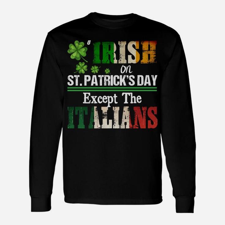 Everyone Is A Little Irish On St Patrick Day Except Italians Sweatshirt Unisex Long Sleeve