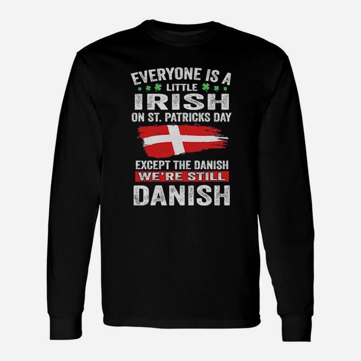 Everyone Is A Little Irish On St Patricks Day Except The Danish Long Sleeve T-Shirt