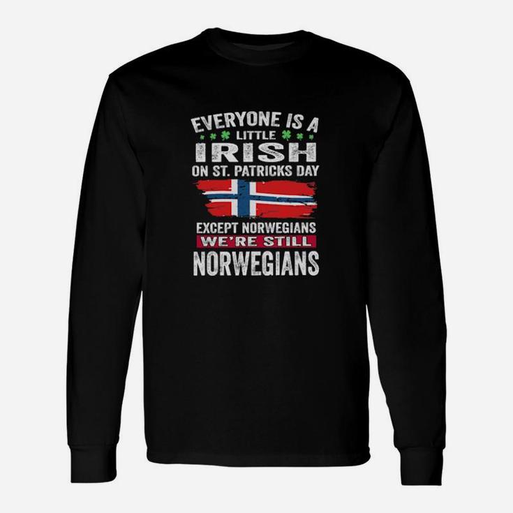 Everyone Is A Little Irish On St Patrick's Day Except Norwegians We're Still Norwegians Long Sleeve T-Shirt