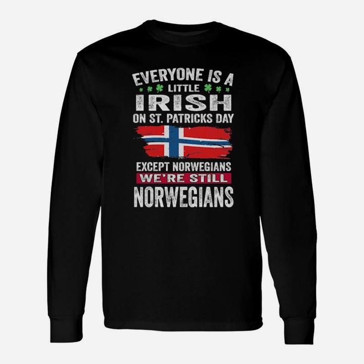 Everyone Is A Little Irish On St Patricks Day Except Norwegians We Are Still Norwegians Long Sleeve T-Shirt