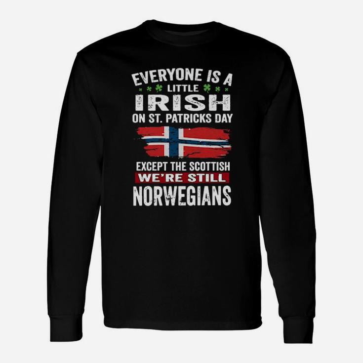 Everyone Is A Little Irish On St Patricks Day We Are Still Norwegians Long Sleeve T-Shirt