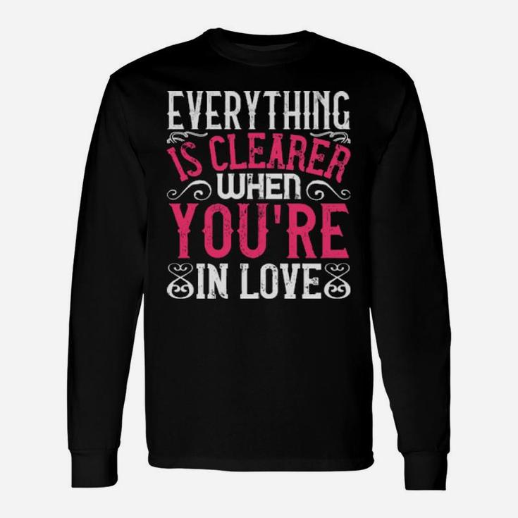 Everything Is Clearer When Youre In Love Long Sleeve T-Shirt