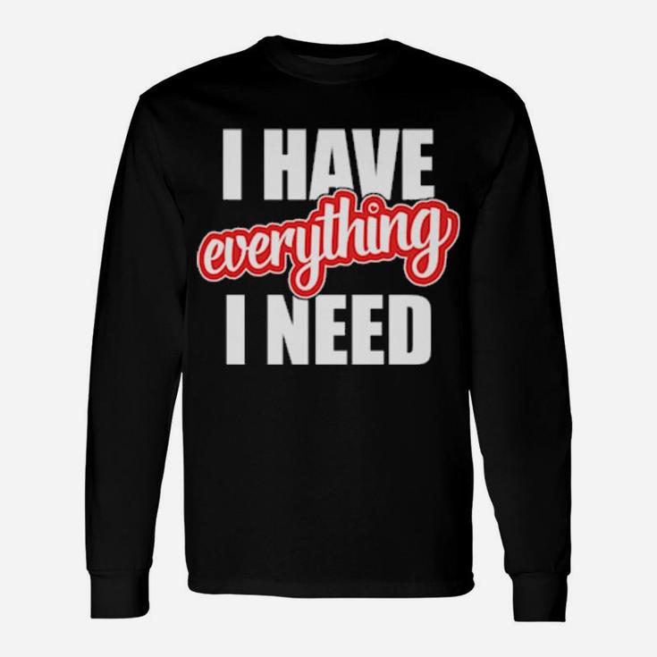 I Have Everything I Need Hearts Day Valentines Couple Long Sleeve T-Shirt