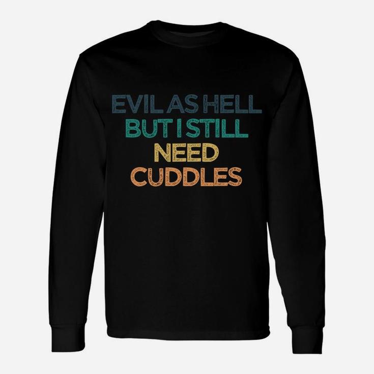 Evil As Hell But I Still Need Cuddles Funny Cute Christmas G Unisex Long Sleeve