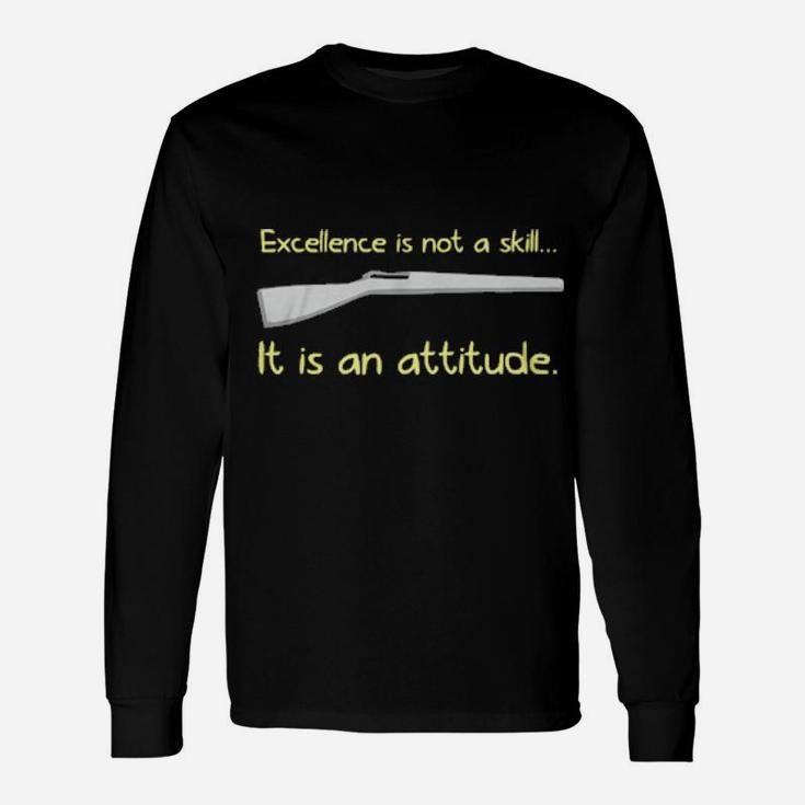 Excellence Is Not A Skill It Is An Attitude Long Sleeve T-Shirt