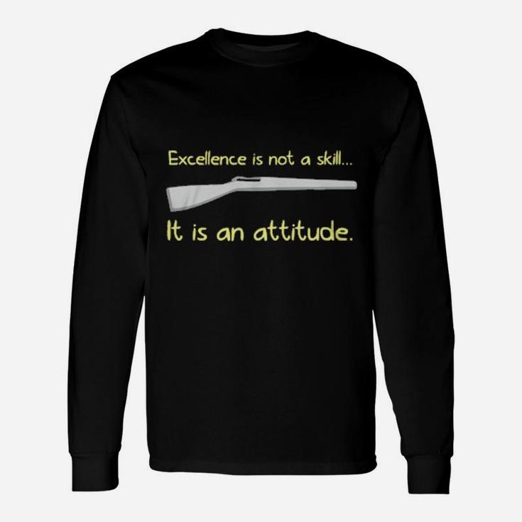 Excellence Is Not A Skill It Is An Attitude Long Sleeve T-Shirt