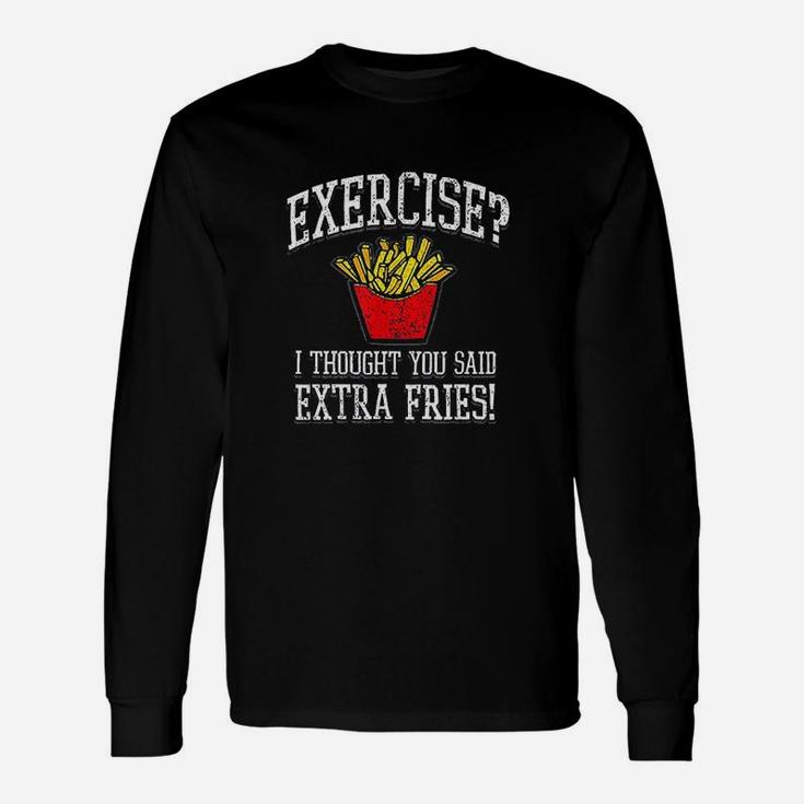 Exercise I Thought You Said Extra Fries Funny Unisex Long Sleeve