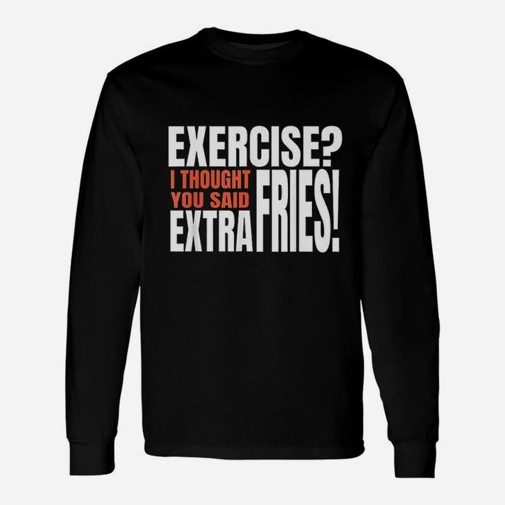 Exercise I Thought You Said Extra Fries Funny Workout Unisex Long Sleeve