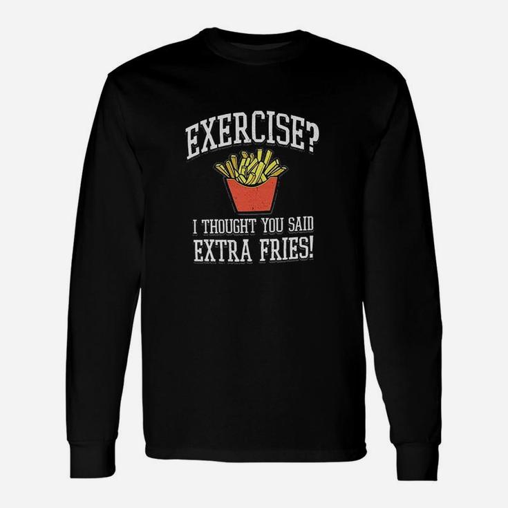 Exercise I Thought You Said Extra Fries Graphic Unisex Long Sleeve