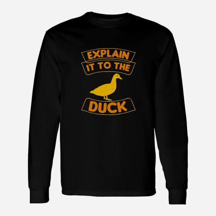Explain It To The Duck Long Sleeve T-Shirt