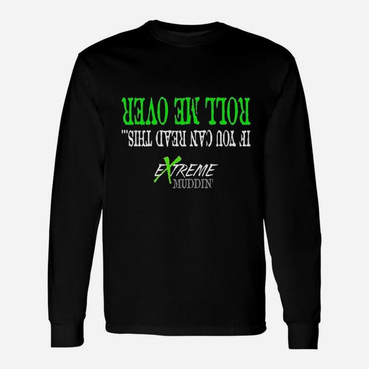 Extreme Muddin If You Can Read This Roll Me Over On A Black Unisex Long Sleeve
