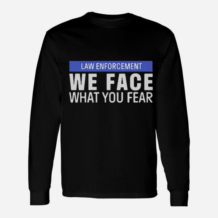 We Face What You Fear Long Sleeve T-Shirt