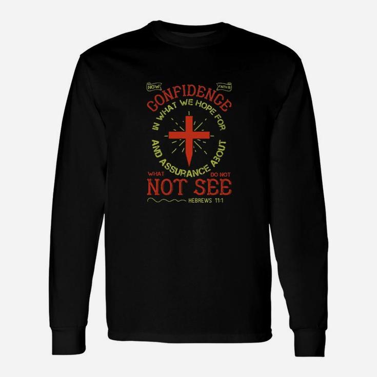 Now Faith Is Confidence In What We Hope For And Assurance About What We Do Not Seehebrews 111 Long Sleeve T-Shirt