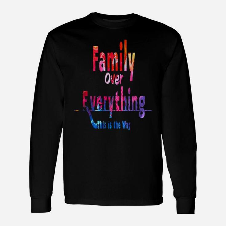 Family Over Everything This Is The Way Long Sleeve T-Shirt