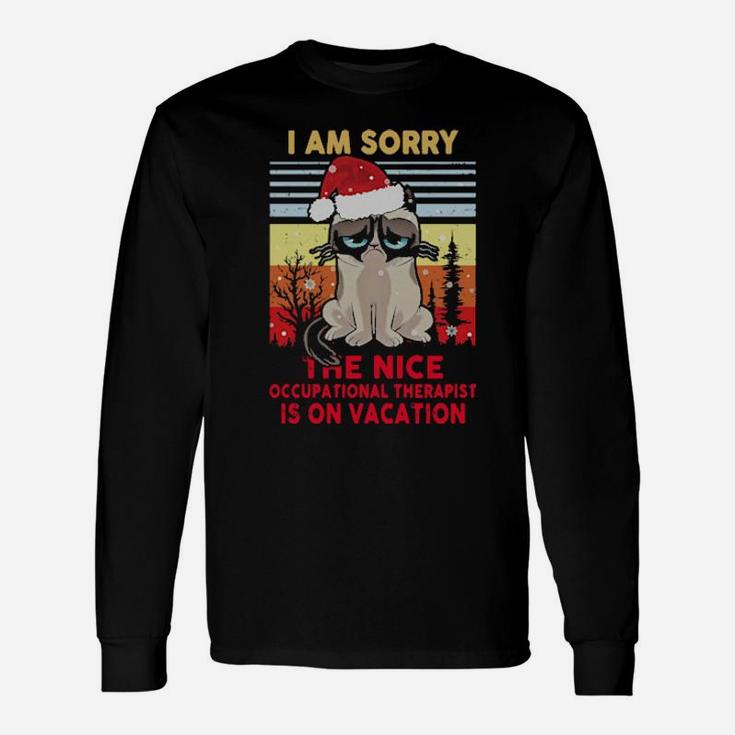 Fantastic I Am Sorry The Nice Occupational Therapist Is On Vacation Long Sleeve T-Shirt