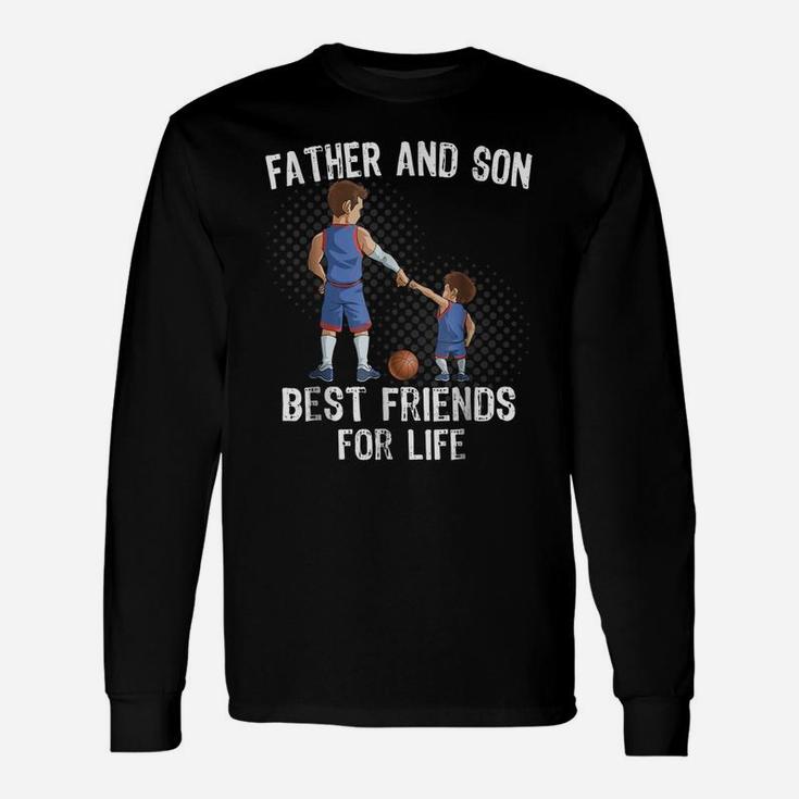 Father And Son  Best Friend For Life Basketball Gift Unisex Long Sleeve