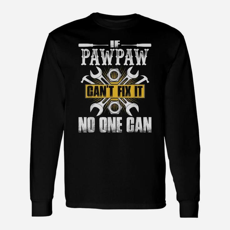 Father Day Gift If Pawpaw Can't Fix It No One Can Unisex Long Sleeve