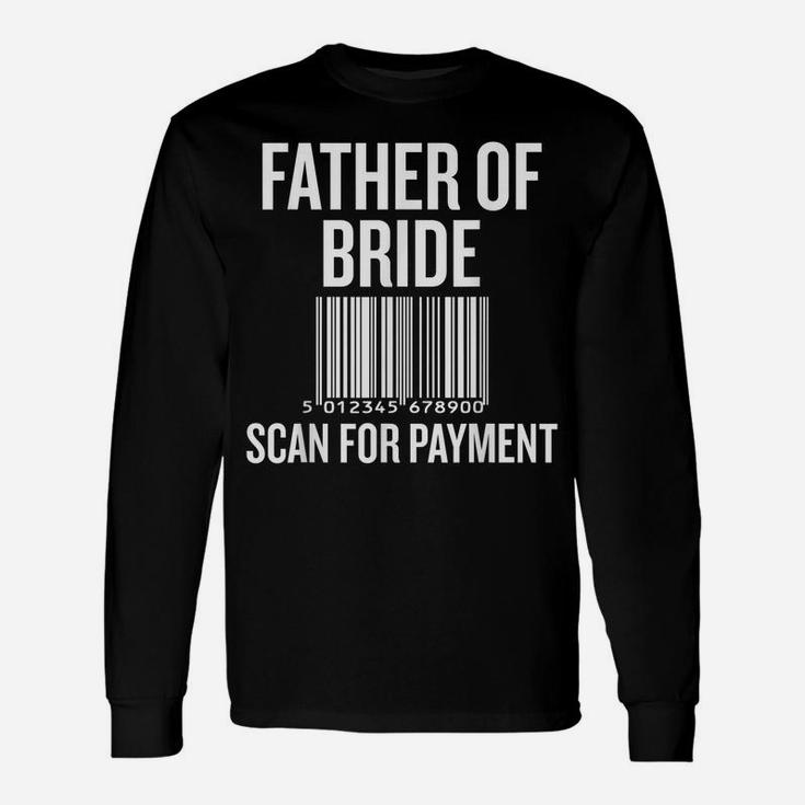 Father Of The Bride, Scan For Payment Funny Unisex Long Sleeve