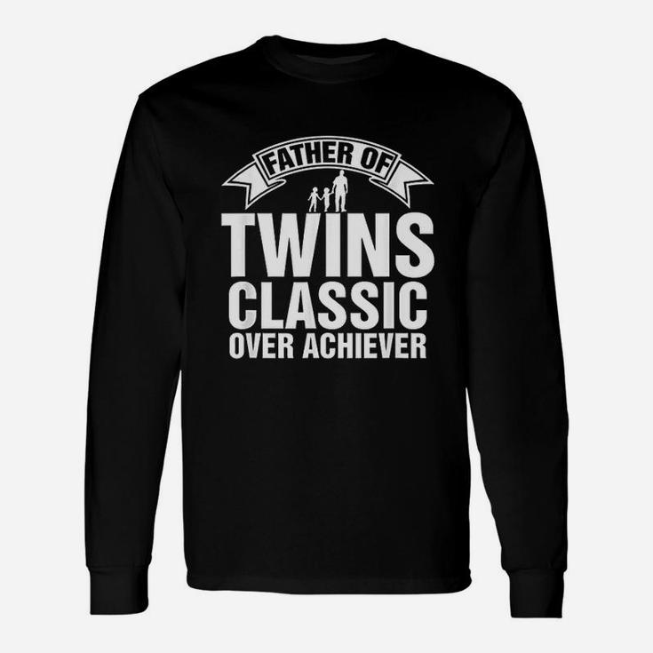 Father Of Twins Classic Over Achiever Fathers Day Unisex Long Sleeve