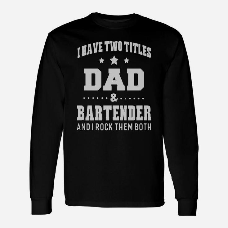 Fathers Day I Have Two Titles Dad And Bartender Long Sleeve T-Shirt