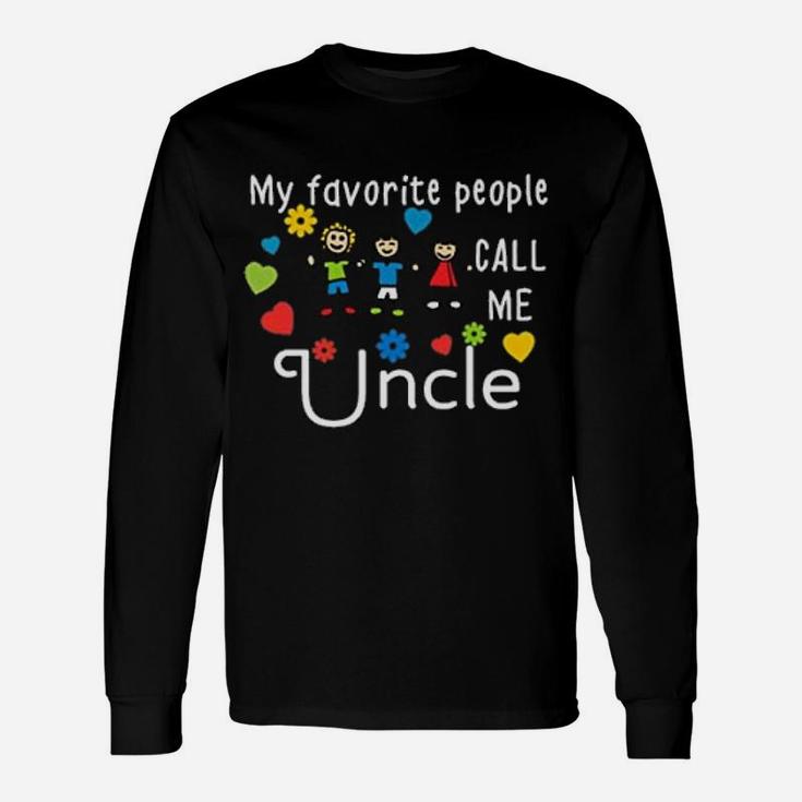 My Favorite People Call Me Uncle Fathers Day Long Sleeve T-Shirt