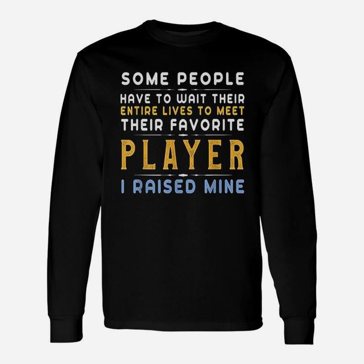 Favorite Player For Dad Mom Gift I Raised My Favorite Player Unisex Long Sleeve