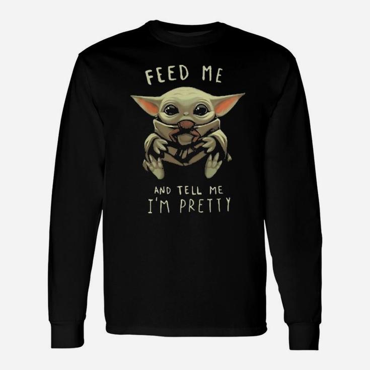 Feed Me And I Tell I'm Pretty Long Sleeve T-Shirt