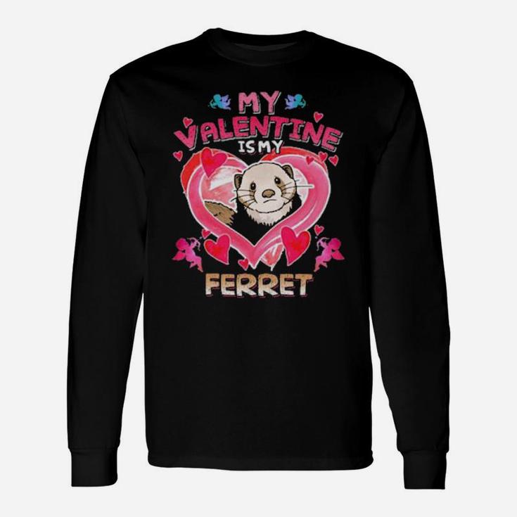 My Ferret Is My Valentine's Long Sleeve T-Shirt