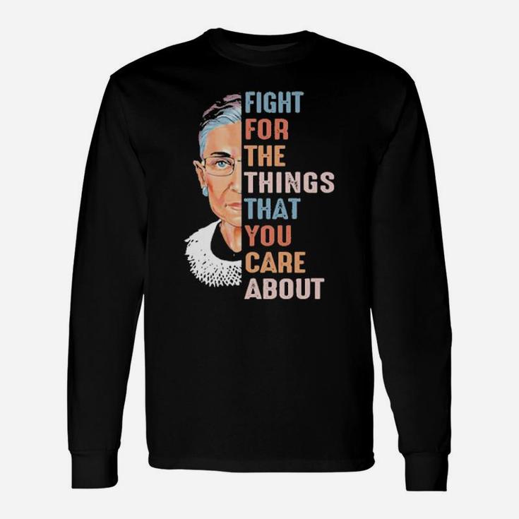 Fight For What You Care About Long Sleeve T-Shirt