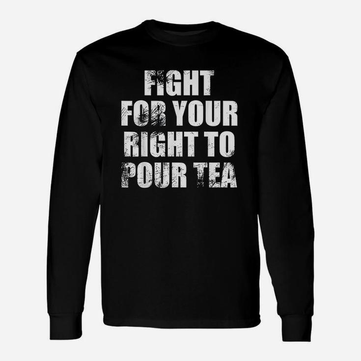 Fight For Your Right To Pour Tea Long Sleeve T-Shirt