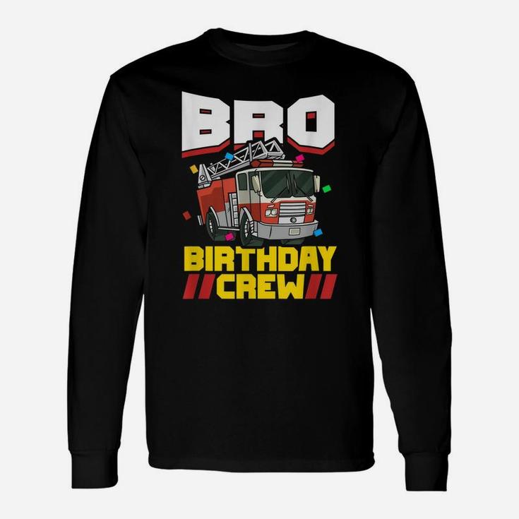 Fire Truck Firefighter Party Brother Bro Birthday Crew Unisex Long Sleeve